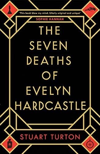 The Seven Deaths of Evelyn Hardcastle: A Novel - Stuart Turton · 2018