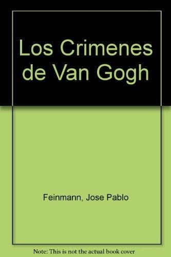 Los crimenes de Van Gogh - PABLO FEINMANN · 1994