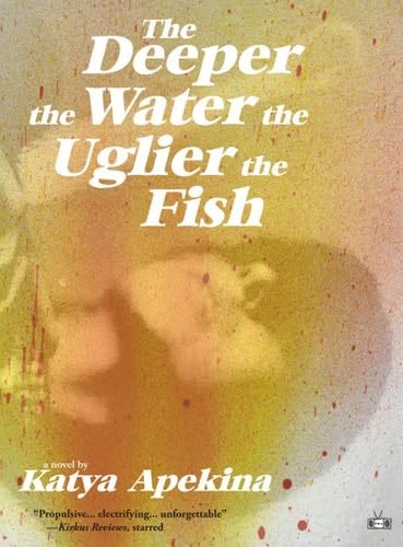 The Deeper the Water the Uglier the Fish - Katya Apekina · 2018