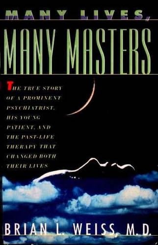 Many Lives, Many Masters: The True Story of a Prominent Psychiatrist, His Young Patient, and the Past-Life Therapy That Changed Both Their Lives - Brian L. Weiss · 1988