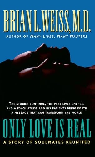 Only Love is Real: A Story of Soulmates Reunited - Brian L. Weiss · 2020