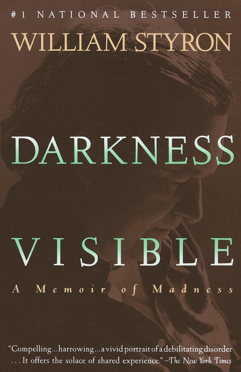 Darkness Visible: A Memoir of Madness - William Styron · 1992