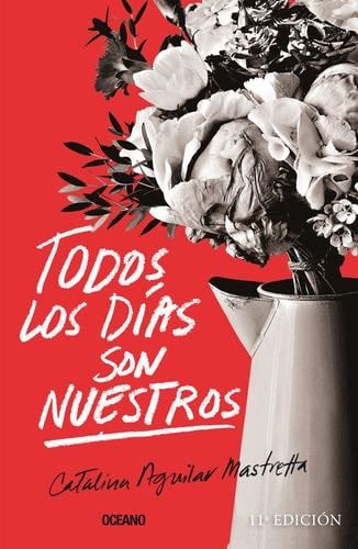 Todos Los Días Son Nuestros - Catalina Aguilar Mastretta · 2016