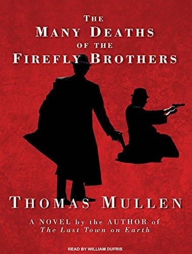 The Many Deaths of the Firefly Brothers - Thomas Mullen · 2010