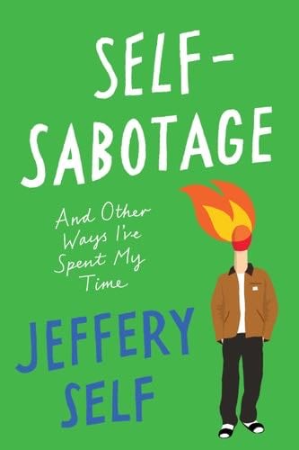 Self-Sabotage: And Other Ways I've Spent My Time - Jeffery Self · 2025
