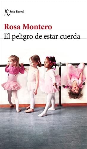 El peligro de estar cuerda (Biblioteca Breve) (Spanish Edition) - Rosa Montero · 2022