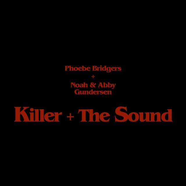 Killer + The Sound - Song · Phoebe Bridgers, Abby Gundersen, Noah Gundersen