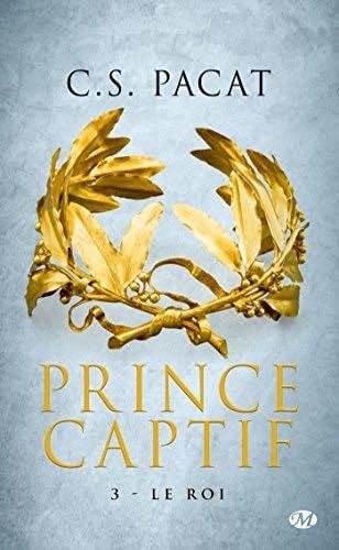 Prince Captif, T3 : Le Roi (Prince Captif (3)) (French Edition) - C.S. Pacat · 2017
