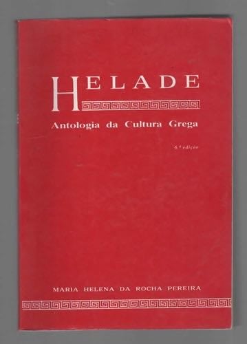 Hélade Antologia da Cultura Grega - Maria Helena Monteiro Rocha Pereira · 2009