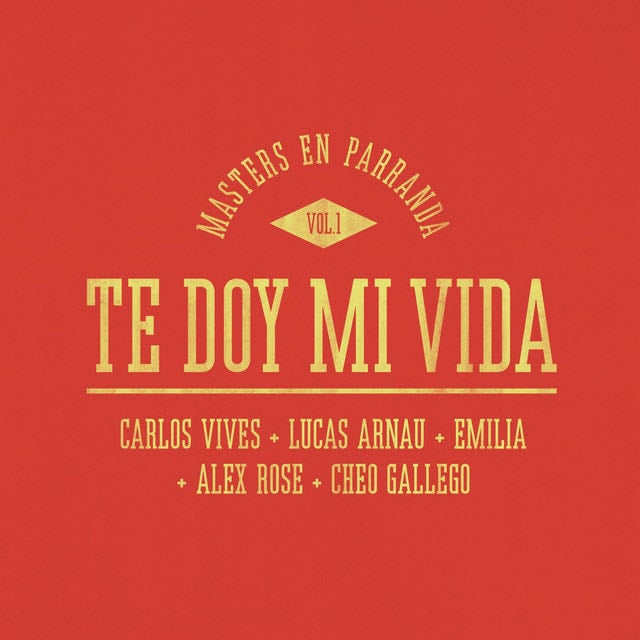 Te Doy Mi Vida (Masters en Parranda) - Song · Carlos Vives, Lucas Arnau, Emilia, Alex Rose, Cheo Gallego