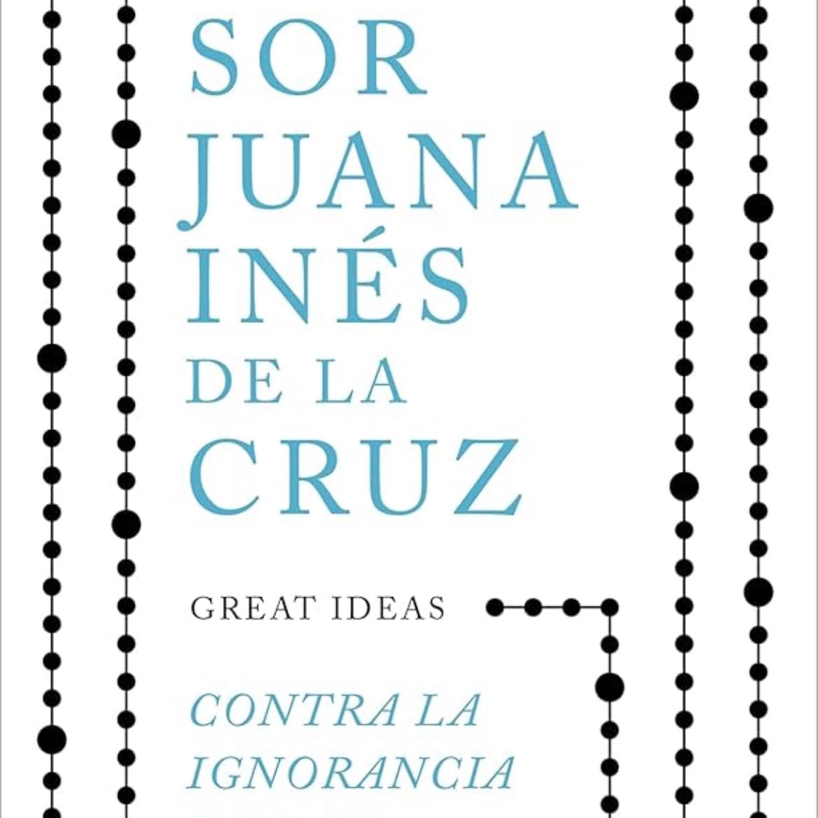 Contra la Ignorancia de las Mujeres - Sor Juana Inés de la Cruz