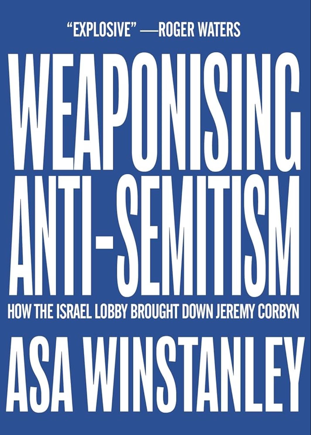 Weaponising Anti-semitism - Asa Winstanley
