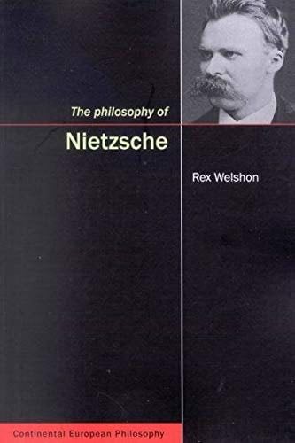 The Philosophy of Nietzsche (Volume 4) (Continental European Philosophy) - Rex Welshon · 2004