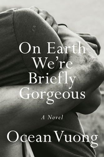 On Earth We're Briefly Gorgeous: A Novel - Ocean Vuong · 2019