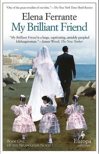 My Brilliant Friend (Neapolitan Novels Book 1) - Elena Ferrante · 2012