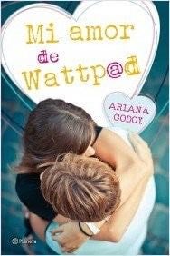 Mi amor de wattpad - Ariana Godoy · 2013