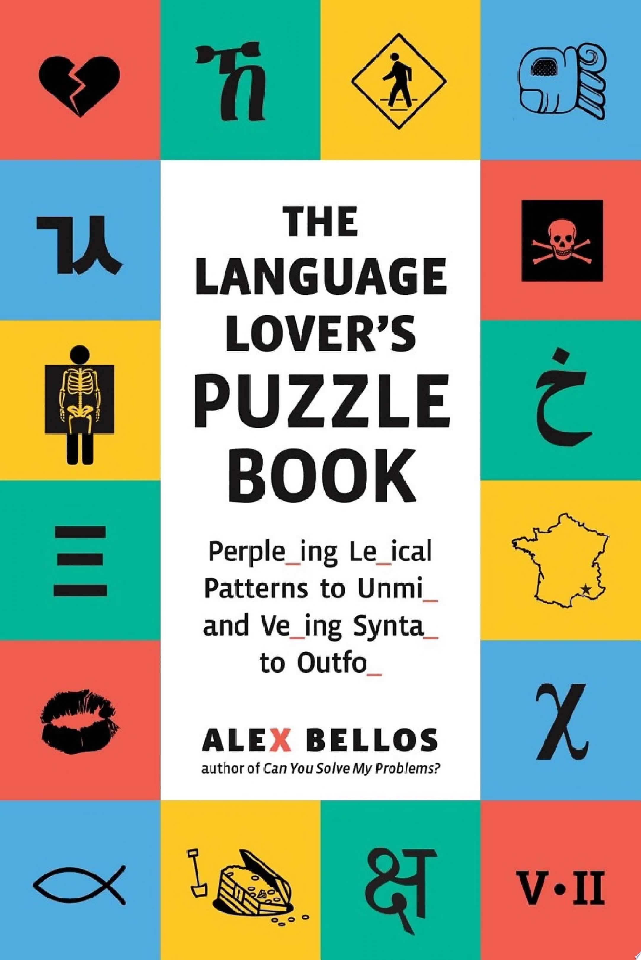 The Language Lover's Puzzle Book: A World Tour of Languages and Alphabets in 100 Amazing Puzzles (Alex Bellos Puzzle Books) - Alex Bellos · 2021