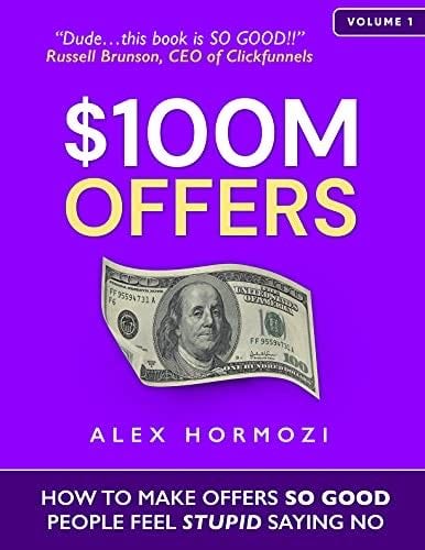 $100M Offers: How to Make Offers So Good People Feel Stupid Saying No - Alex Hormozi · 2021