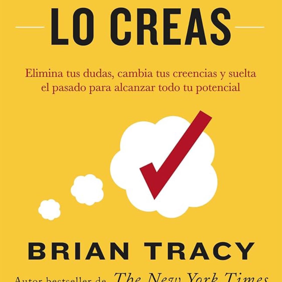 Si lo crees, lo creas - Brian Tracy · 2018