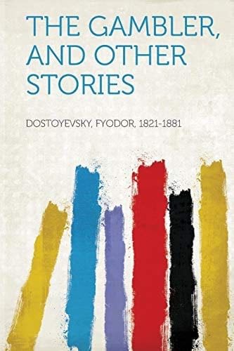 The Gambler, and Other Stories - Fyodor Dostoyevsky · 2013