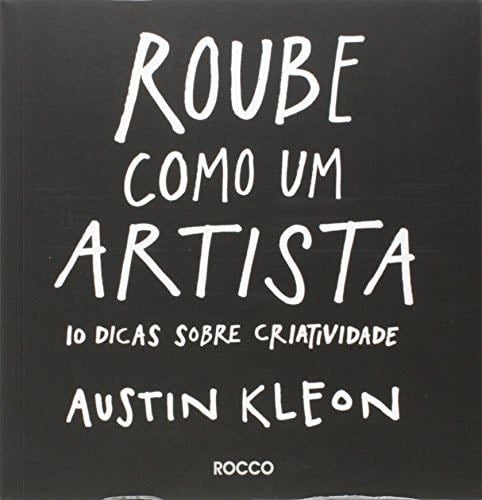 Roube Como Um Artista (Em Portugues do Brasil) - Austin Kleon · 2013