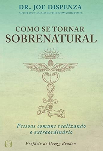 Como se Tornar Sobrenatural (Portuguese Edition) - Dispenza · 2021