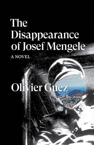 The Disappearance of Josef Mengele - Olivier Guez · 2022