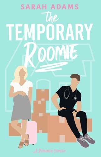 The Temporary Roomie: A Romantic Comedy - Sarah Adams · 2021