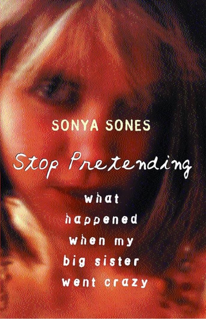 Stop pretending: What happened when my sister went crazy - Sonya Sones · 1999