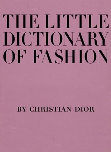 The Little Dictionary of Fashion: A Guide to Dress Sense for Every Woman - Christian Dior · 2007