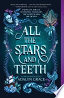 All the Stars and Teeth - Adalyn Grace · 2020