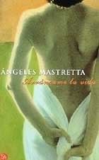 Arrancame La Vida - Angeles Mastretta · 2001