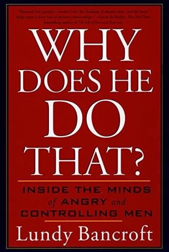 Why Does He Do That?: Inside the Minds of Angry and Controlling Men - Lundy Bancroft · 2003