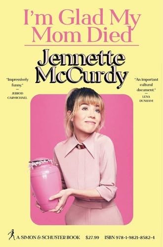 I'm Glad My Mom Died - Jennette McCurdy · 2022