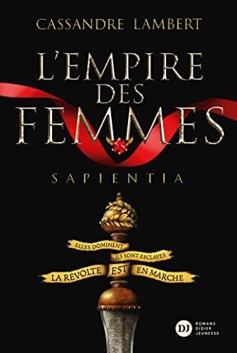 L'Empire des Femmes, tome 1 - Sapientia - Cassandre Lambert · 2022