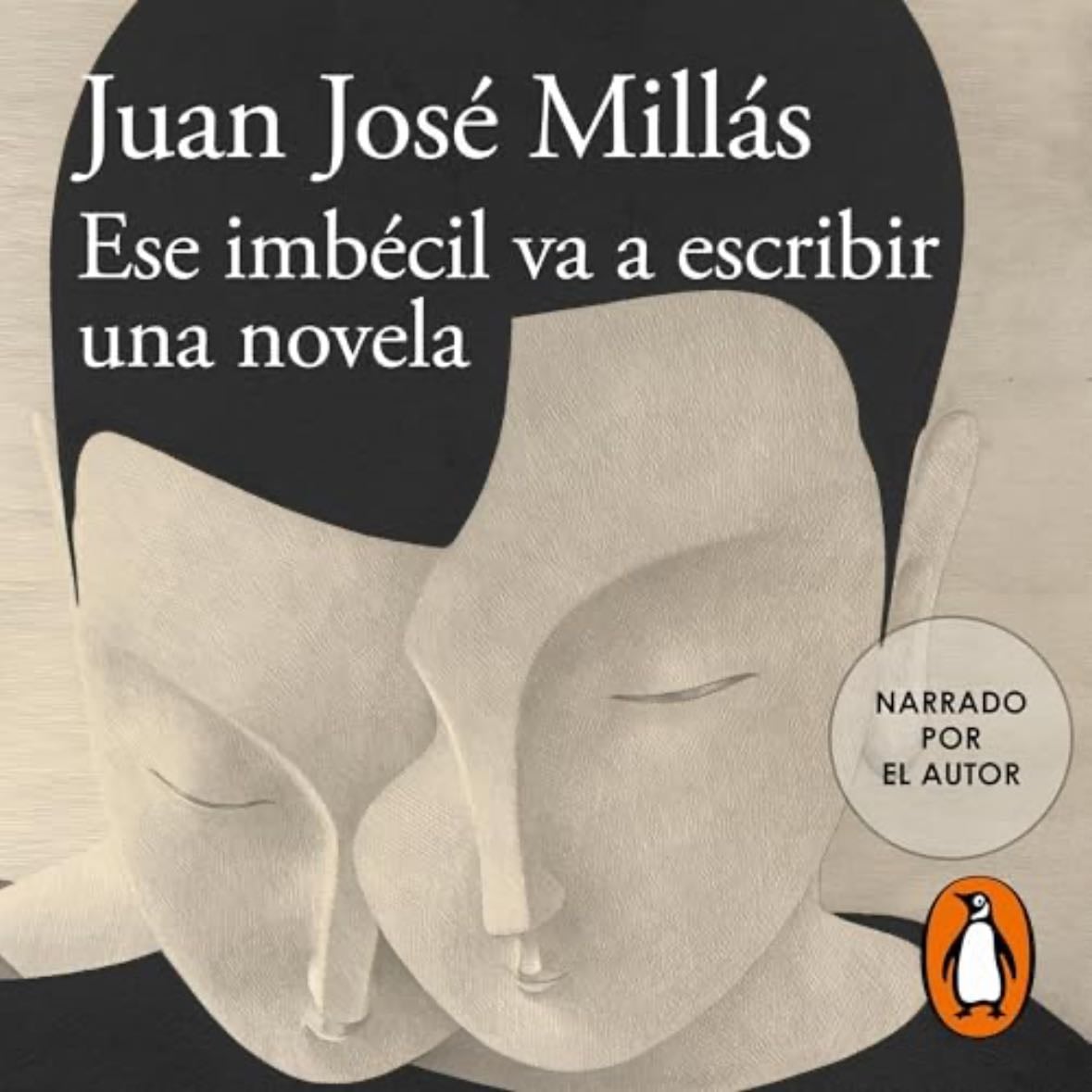 Ese imbécil va a escribir una novela - Juan José Millás · 2025