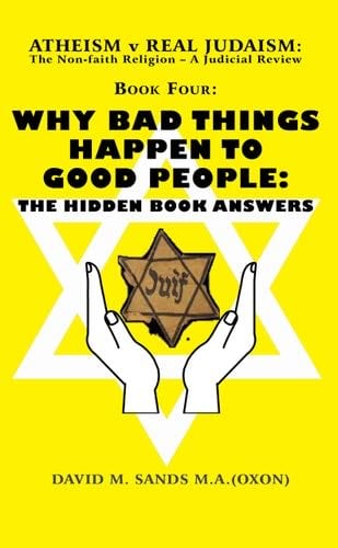 Atheism v Real Judaism: the Non-faith Religion - a Judicial Review. Book Four. Why Bad Things Happen to Good People - David M. Sands M.A. · 2023