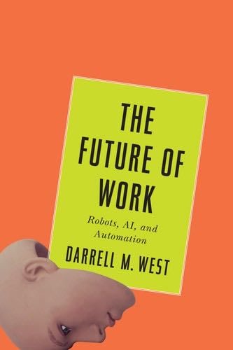The Future of Work: Robots, AI, and Automation - Darrell M. West · 2018