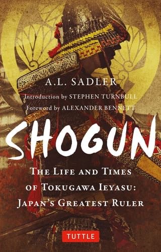 Shogun: The Life and Times of Tokugawa Ieyasu: Japan's Greatest Ruler (Tuttle Classics) - A. L. Sadler · 2022