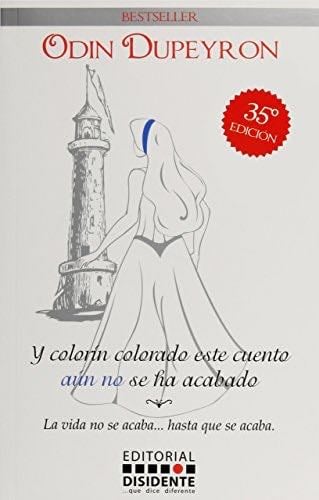 Y colorin colorado este cuento aun no se ha acabado/ And colorin colorado this story is not over yet: La vida no se acaba
hasta que se acaba/ Life Does Not Stop ... Until It's Over (Spanish Edition) - Odin Dupeyron · 2002