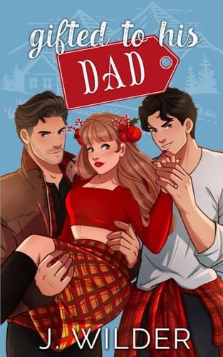 Gifted To His Dad: Christmas Novella - J Wilder, Jessa Wilder · 2024