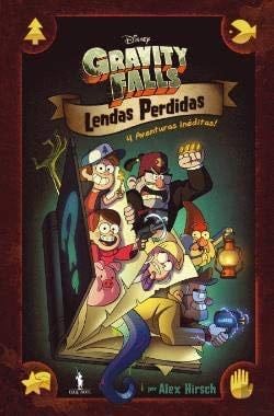 Gravity Falls - Lendas Perdidas 4 Aventuras inéditas! (Portuguese Edition) - Alex Hirsch · 2019