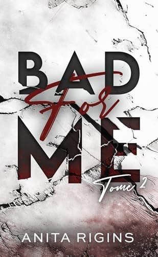 Bad for me - tome 2: Le final de la première romance sombre d'Anita Rigins - Anita Rigins · 2024