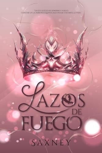 Lazos de Fuego (Spanish Edition) - Saxney · 2024