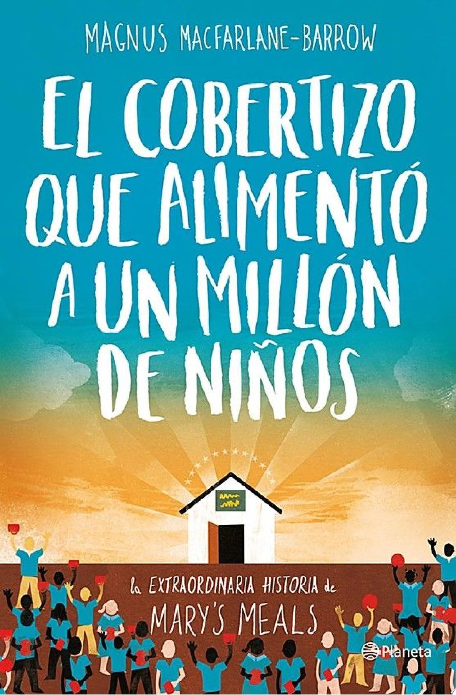 El cobertizo que alimentó a un millón de niños - Magnus MacFarlane-Barrow · 2017