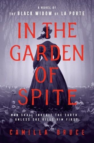 In the Garden of Spite: A Novel of the Black Widow of La Porte - Camilla Bruce · 2021