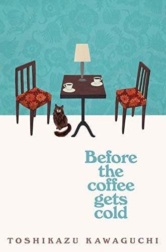 Before the Coffee Gets Cold - Toshikazu Kawaguchi · 2019