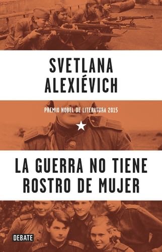 La guerra no tiene rostro de mujer - Svetlana Alexiévich · 2015
