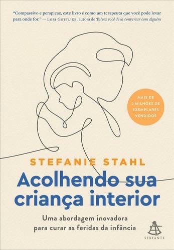 Acolhendo sua crianca interior - Uma abordagem inovadora para curar as feridas da infancia (Em Portugues do Brasil) - Stefanie Stahl · 2019