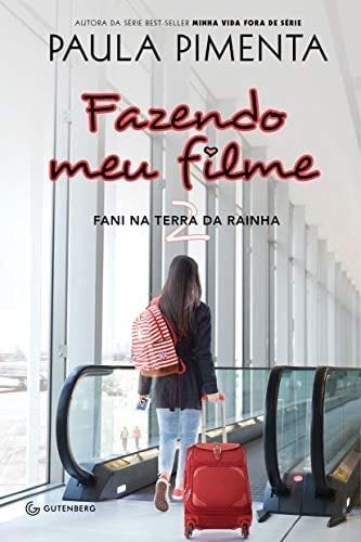 Fazendo Meu Filme 2 - Fani na Terra da Rainha - Paula Pimenta · 2019